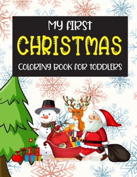 My First Christmas Coloring Book For Toddlers: Christmas coloring book children ages 2-4, 1-3, 4-8 Wonderful Christmas gift for toddlers and kids! children s Christmas coloring books!