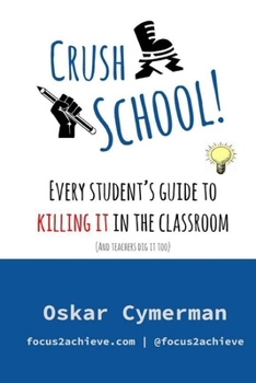 Paperback Crush School: Every Student's Guide To Killing It In The Classroom (And Teachers Dig It Too) Book