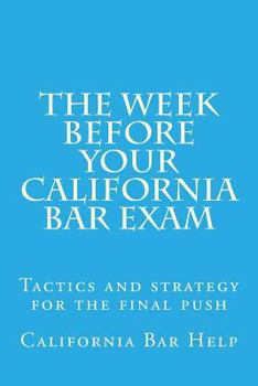 Paperback The Week Before Your California Bar Exam: Tactics and Strategy for the Final Push Book