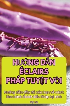 Paperback HƯỚng DẪn Éclairs Pháp TuyỆt VỜi [Vietnamese] Book