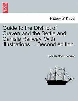 Paperback Guide to the District of Craven and the Settle and Carlisle Railway. with Illustrations ... Second Edition. Book