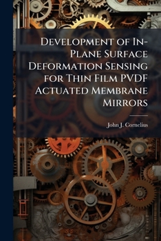 Paperback Development of In-Plane Surface Deformation Sensing for Thin Film PVDF Actuated Membrane Mirrors Book
