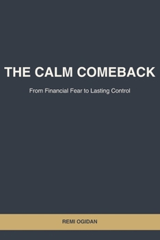 Paperback THE CALM COMEBACK: FROM FINANCIAL FEAR TO LASTING CONTROL Book