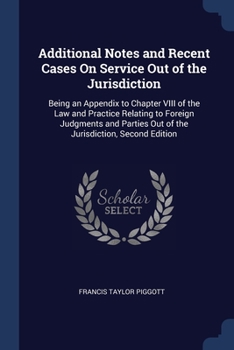 Paperback Additional Notes and Recent Cases On Service Out of the Jurisdiction: Being an Appendix to Chapter VIII of the Law and Practice Relating to Foreign Ju Book