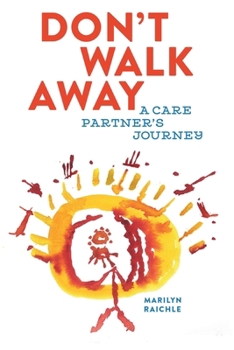 Don't Walk Away : A Care Partner's Journey