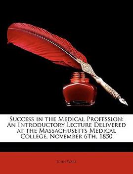 Paperback Success in the Medical Profession: An Introductory Lecture Delivered at the Massachusetts Medical College, November 6th, 1850 Book