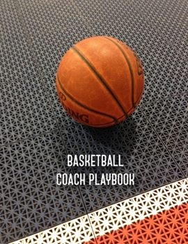Paperback Basketball Coach Playbook: Blank Basketball Court Templates, Player Roster, Record Statistics, Game Schedule, Notebook Journal Book
