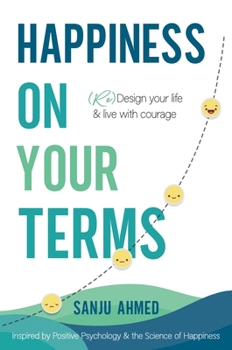 Happiness on Your Terms: Redesign Your Life & Live with Courage