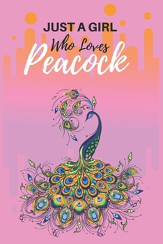 Just A Girl Who Loves Peacock: Blank Lined Journal Notebook, 6 X 9, Peacock Journal, Peacock Notebook Cute Journal /notebook for Peacock Lovers, Peacock Gifts
