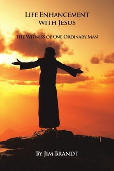 Paperback Life Enhancement With Jesus: The Witness of One Ordinary Man Book