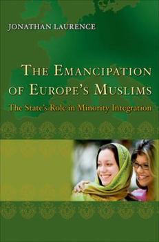 Hardcover The Emancipation of Europe's Muslims: The State's Role in Minority Integration Book