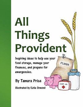 Paperback All Things Provident: Inspiring Ideas to Help Use Your Food Storage, Manage Your Finances, and Prepare for Emergencies Book