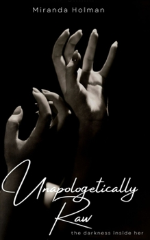 Paperback Unapologetically Raw: The Darkness Inside Her Book