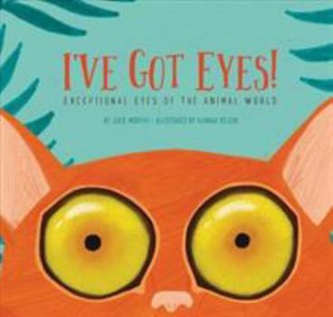 Hardcover I've Got Eyes!: Exceptional Eyes of the Animal World Book