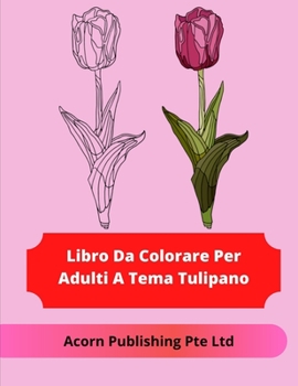 Paperback Libro Da Colorare Per Adulti A Tema Tulipano [Italian] Book