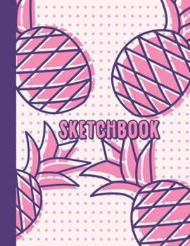 Paperback Sketchbook: Cute Blank Notebook for Sketching and Picture Space with Colorful Pineapples and Dots, Unlined Paper Book for Drawing, Book