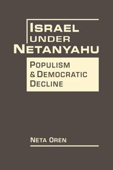 Hardcover Israel Under Netanyahu: Poplism and Democratic Decline Book