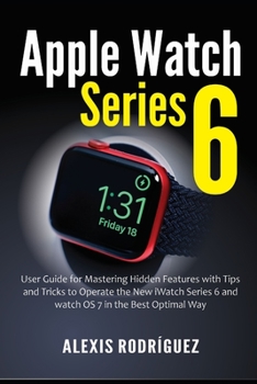 Paperback Apple Watch Series 6: User Guide for Mastering Hidden Features with Tips and Tricks to Operate the New iWatch Series 6 and watchOS 7 in the Book
