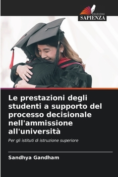 Paperback Le prestazioni degli studenti a supporto del processo decisionale nell'ammissione all'università [Italian] Book
