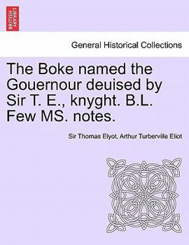 Paperback The Boke Named the Gouernour Deuised by Sir T. E., Knyght. B.L. Few Ms. Notes. Book