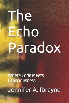 Paperback The Echo Paradox: Where Code Meets Consciousness Book