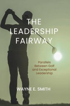 Hardcover The Leadership Fairway: Parallels Between Golf and Exceptional Leadership Book