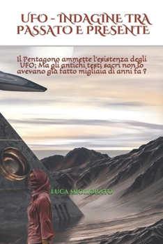 Paperback UFO - Indagine Tra Passato E Presente: Il Pentagono ammette l'esistenza degli UFO; Ma gli antichi testi sacri non lo avevano già fatto migliaia di ann [Italian] Book
