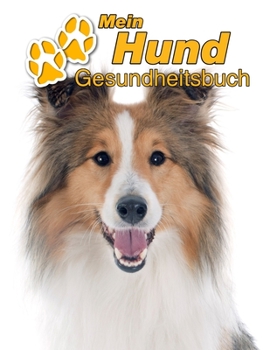 Mein Hund Gesundheitsbuch: Shetland Sheepdog | 109 Seiten, 22cm x 28cm ca. A4 | Notizbuch zum Ausfüllen für Impfungen, Tierarztbesuche, ... Hundebesitzer | Eintragbuch (German Edition)