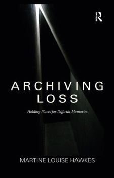 Paperback Archiving Loss: Holding Places for Difficult Memories Book