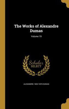 Hardcover The Works of Alexandre Dumas; Volume 19 Book