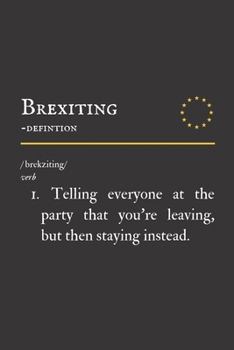 Paperback Brexiting - Definition: Funny Brexit Gift Idea: Lined Notebook - Makes A Fantastic & Unique Present Book
