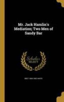Hardcover Mr. Jack Hamlin's Mediation; Two Men of Sandy Bar Book