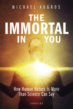 Paperback The Immortal in You: How Human Nature Is More Than Science Can Say Book