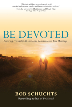 Paperback Be Devoted: Restoring Friendship, Passion, and Communion in Your Marriage Book