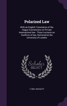 Hardcover Polarized Law: With an English Translation of the Hague Conventions on Private International law: Three Lectures on Conflicts of law, Book