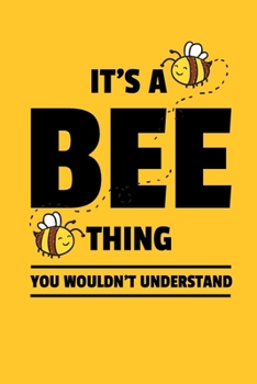 It's a Bee Thing You Wouldn't Understand: 6x9" Dot Bullet Notebook/Journal Funny Gift Idea For Beekeepers