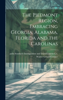 Hardcover The Piedmont Region, Embracing Georgia, Alabama, Florida and the Carolinas Book