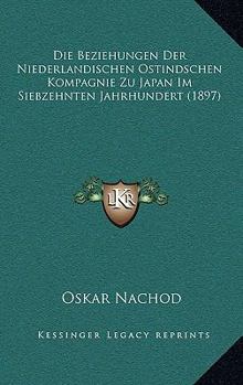 Paperback Die Beziehungen Der Niederlandischen Ostindschen Kompagnie Zu Japan Im Siebzehnten Jahrhundert (1897) [German] Book