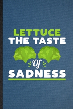 Paperback Lettuce the Taste of Sadness: Lined Notebook For Lettuce Vegan Keep Fit. Funny Ruled Journal For Healthy Lifestyle. Unique Student Teacher Blank Com Book