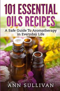 Paperback 101 Uses of Essential Oils: A Safe Guide To Aromatherapy In Everyday Life Book