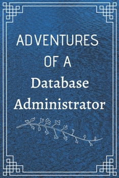 Paperback Adventure of a Database Administrator: Perfect Gift For Adventure Lover (100 Pages, Blank Notebook, 6 x 9) (Cool Notebooks) Paperback Book