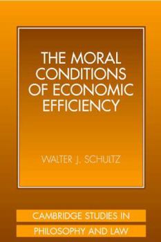 The Moral Conditions of Economic Efficiency - Book  of the Cambridge Studies in Philosophy and Law