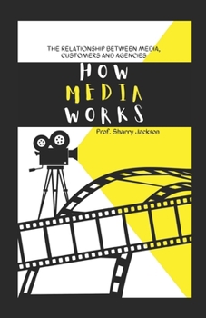 Paperback How Media Works: The Relationship Between Media, Customers and Agencies Book