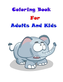 Paperback Coloring Book For Adults And Kids: Coloring Book For Adults And Kids With Thick Artist Quality Paper, Hardback Covers Book