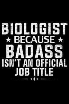 Paperback Biologist Because Badass Isn't an Official Job Title: Biologist Because Badass Isn't Official Job Title Funny Gift Journal/Notebook Blank Lined Ruled Book