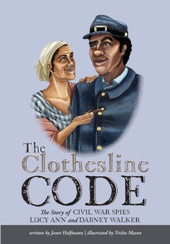 Paperback The Clothesline Code: The Story of Civil War Spies Lucy Ann and Dabney Walker Book