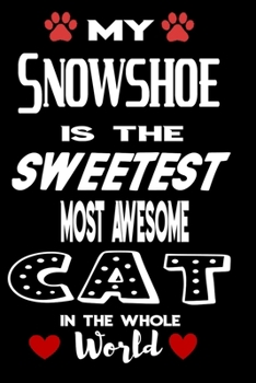 My Snowshoe Is The Sweetest Most Awesome Cat In The Whole World: Lined Notebook To Write In | Thank You Gift For Snowshoe Cat Lovers