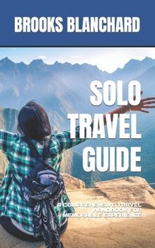 Paperback Solo Travel Guide: A Comprehensive Travel Handbook for Memorable Experience Book