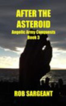 Paperback After The Asteroid: Angelic Army Conquests, Book 3 Book