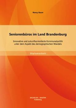 Paperback Seniorenbüros im Land Brandenburg: Innovative und zukunftsorientierte Kommunalpolitik unter dem Aspekt des demographischen Wandels [German] Book